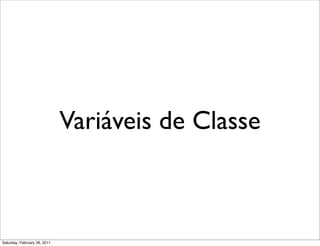 Variáveis de Classe



Saturday, February 26, 2011
 