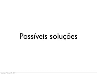 Possíveis soluções



Saturday, February 26, 2011
 
