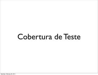 Cobertura de Teste



Saturday, February 26, 2011
 