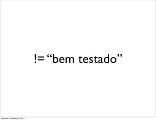 != “bem testado”



Saturday, February 26, 2011
 
