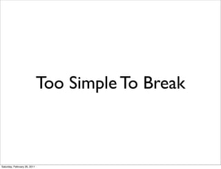 Too Simple To Break



Saturday, February 26, 2011
 