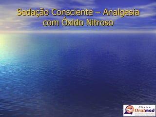 Sedação Consciente – Analgesia com Óxido Nitroso 