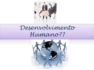 Desenvolvimento Humano??