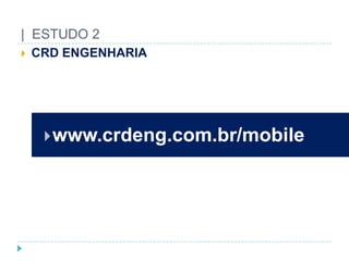 |  ESTUDO 2CRD ENGENHARIAwww.crdeng.com.br/mobile