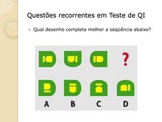 Questões recorrentes em Teste de QI

   Qual desenho completa melhor a seqüência abaixo?
 