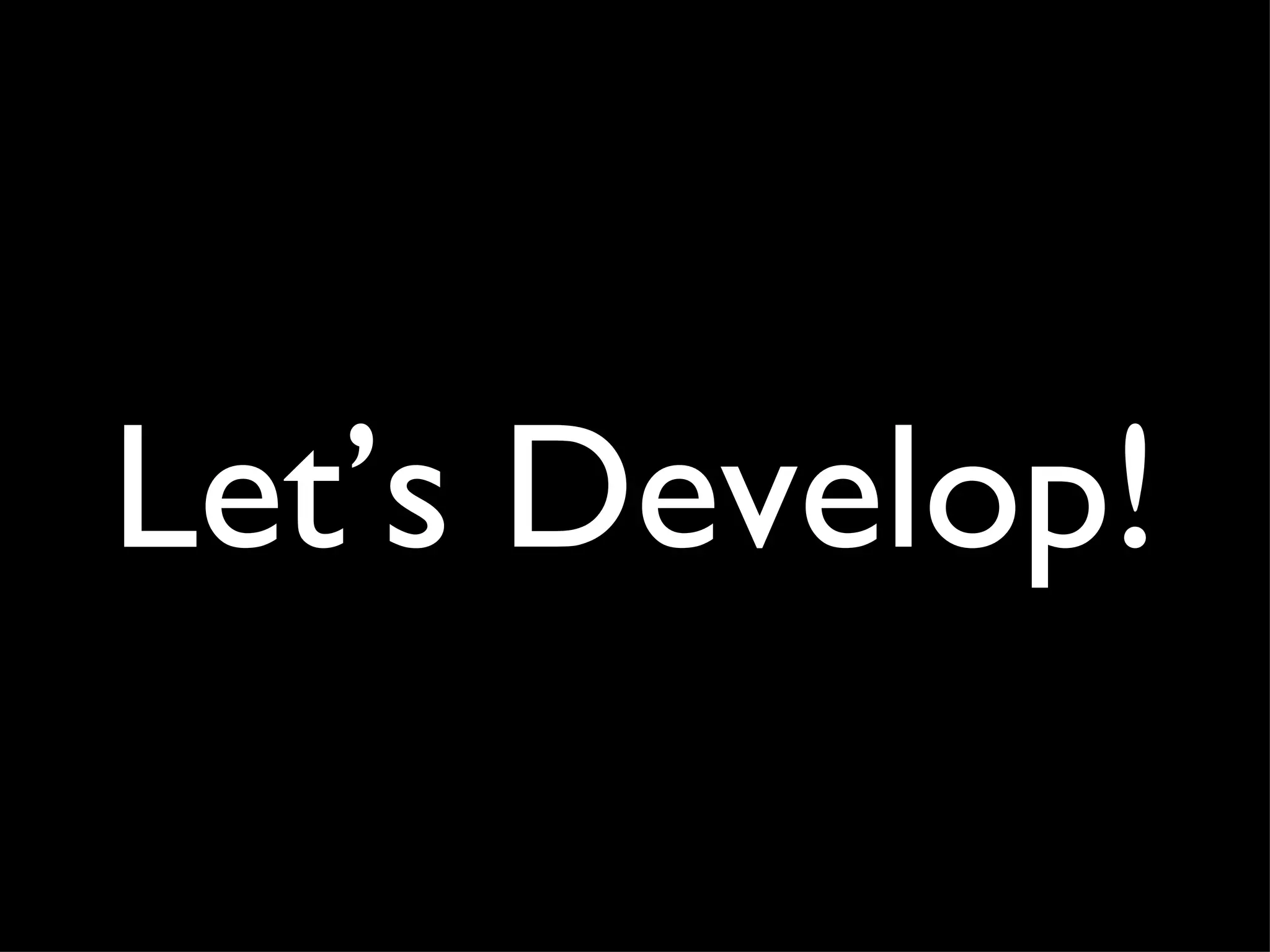 Let’s Develop! 