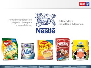 Romper os padrões de categoria não é para marcas líderes. O líder deve ressaltar a liderança. 