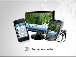 Convergindo as mídias
 
