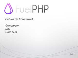Futuro do Framework:

Composer
DiC
Unit Test




                       2 of 11
 