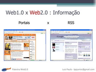 Web1.0 x  Web 2.0 : Informação Portais  x  RSS 
