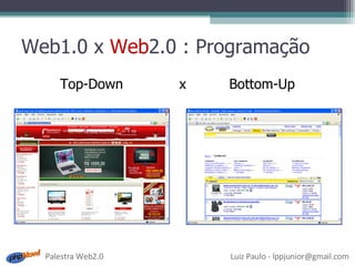 Web1.0 x  Web 2.0 : Programação Top-Down  x  Bottom-Up 