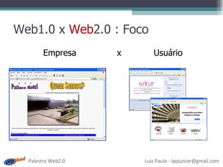 Web1.0 x  Web 2.0 : Foco Empresa  x  Usuário 