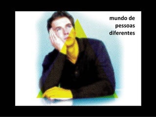 mundo de pessoas diferentes 