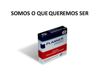   SOMOS O QUE QUEREMOS SER 