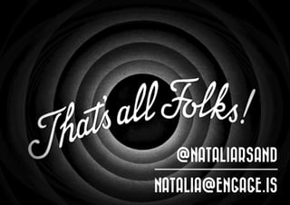 @NATALIARSAND

NATALIA@ENGAGE.IS
 