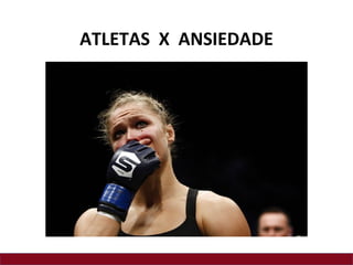 ATLETAS X ANSIEDADE
 