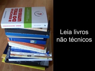 Não se limite ao que você já sabe
Aprenda novas tecnologias constantemente
 