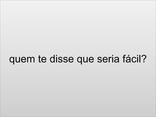 Cuidado com as
Desculpas Verdadeiras
 