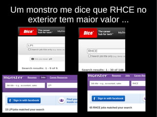 Um monstro me dice que RHCE no
exterior tem maior valor ...
 