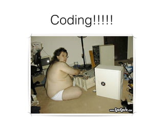 Coding!!!!!
 