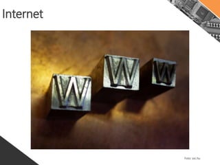 Internet
Como tudo começou?
 1962 – ARPANET [MIT]
 29 de outubro de 1969 – “LOGIN”
 1989 – Rede Nacional de Ensino e Pesquisa [RNP]
 1992 – Criação do Wide World Web (WWW)
 2003 – 750 milhões de pessoas conectadas
 2008 – 1 bilhão e meio de usuários
 2015 – 3 bilhões e 300 mil usuários
Fonte: http://www.internetlivestats.com/internet-users/
 