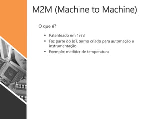 CPS (Cyber-Phisycal System)
O que é?
 Uma classe de sistemas computacionais que efetuam con
trole sobre elementos físicos conectados em rede
 Componentes físicos interligados em rede e
administrados por um sistema computacional
 Redes de energia elétrica, redes de distribuição de água,
sistemas de transporte, marca-passos cardíacos
 