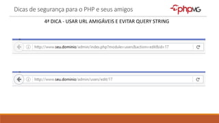 Dicas de segurança para o PHP e seus amigos
4ª DICA - USAR URL AMIGÁVEIS E EVITAR QUERY STRING
 