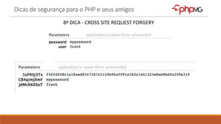 Dicas de segurança para o PHP e seus amigos
8ª DICA - CROSS SITE REQUEST FORGERY
 