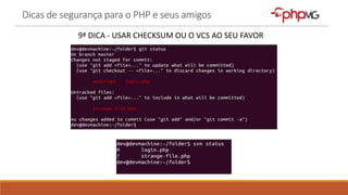 Dicas de segurança para o PHP e seus amigos
9ª DICA - USAR CHECKSUM OU O VCS AO SEU FAVOR
 