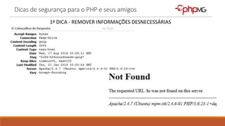 Dicas de segurança para o PHP e seus amigos
1ª DICA - REMOVER INFORMAÇÕES DESNECESSÁRIAS
 
