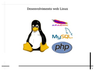 11
Desenvolvimento web LinuxDesenvolvimento web Linux
 