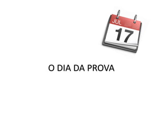 O	DIA	DA	PROVA
 