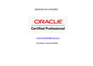 silvanomalfatti@gmail.com
Facebook:	silvanomalfatti
OBRIGADO	PELA	ATENÇÃO!
 