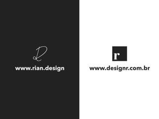 www.rian.design www.designr.com.br
 