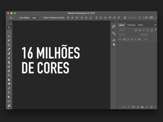 16 MILHÕES
DE CORES
 
