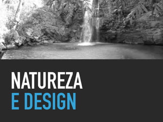 NATUREZA
E DESIGN
 