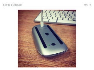 ERROS DE DESIGN 69 / 10
 