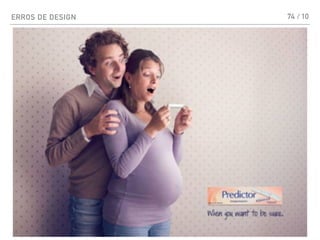 ERROS DE DESIGN 74 / 10
 