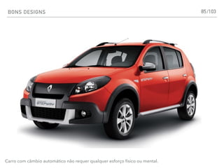 BONS DESIGNS 85
Carro com câmbio automático não requer qualquer esforço físico ou mental.
/103
 