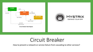 Circuit Breaker
How to prevent a network or service failure from cascading to other services?
 