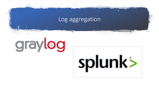 Log aggregation
 