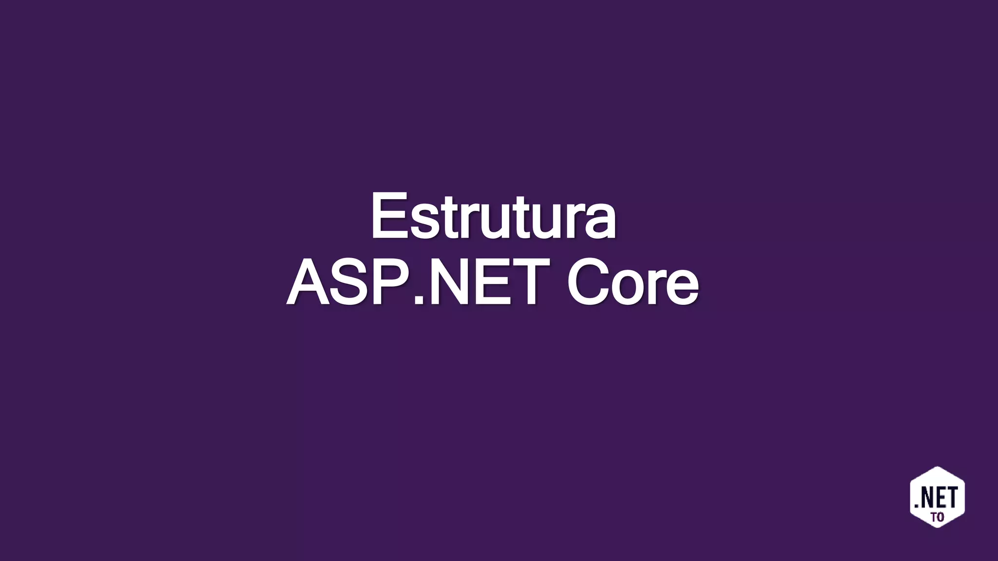 Estrutura
ASP.NET Core
 