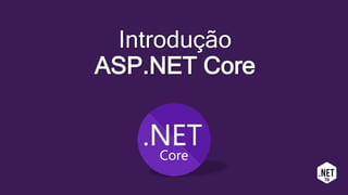 Introdução
ASP.NET Core
 