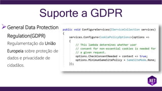 Suporte a GDPR
General Data Protection
Regulation(GDPR)
Regulamentação da União
Europeia sobre proteção de
dados e privacidade de
cidadãos.
 