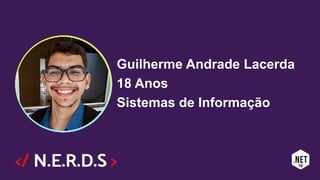 Guilherme Andrade Lacerda
18 Anos
Sistemas de Informação
 
