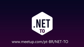 www.meetup.com/pt-BR/NET-TO
 