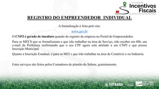 REGISTRO DO EMPREENDEDOR INDIVIDUAL
A formalização é feita pelo site:
www.gov.br
O CNPJ é gerado de imediato quando do reg...