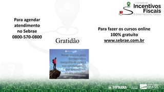 Para agendar
atendimento
no Sebrae
0800-570-0800
Para fazer os cursos online
100% gratuito
www.sebrae.com.br
Gratidão
 
