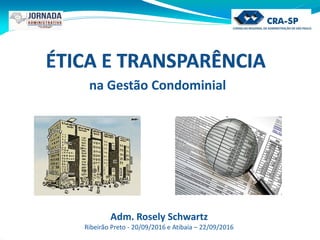 na Gestão Condominial
Adm. Rosely Schwartz
Ribeirão Preto - 20/09/2016 e Atibaia – 22/09/2016
 