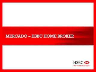 MERCADO – HSBC HOME BROKER
 